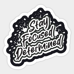 Stay Focused Determined Sticker